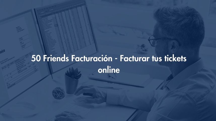 Facturación 50 Friends - Facturar tus tickets online