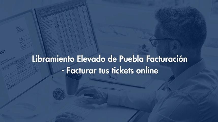 Facturación Libramiento Elevado de Puebla - Facturar tus tickets online