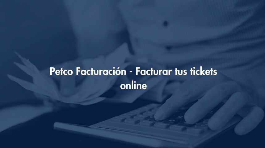 Facturación Petco - Facturar tus tickets online