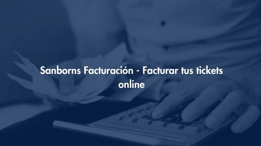 Facturación Sanborns - Facturar tus tickets online