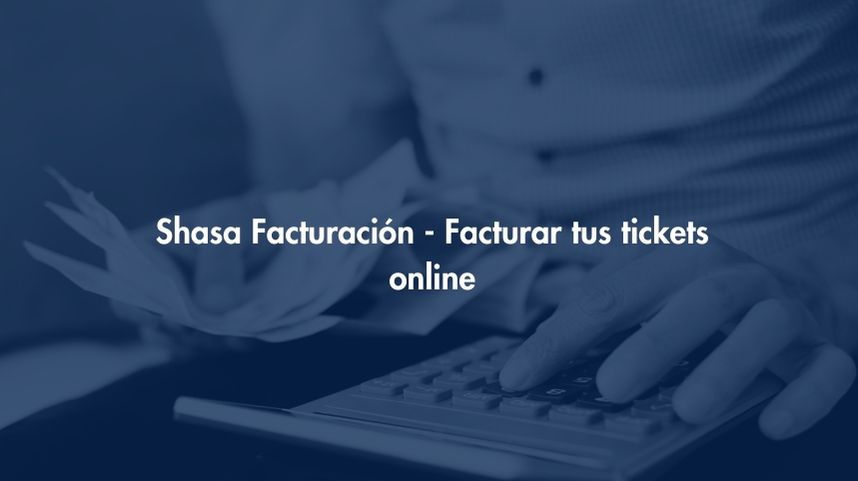 Facturación Shasa - Facturar tus tickets online