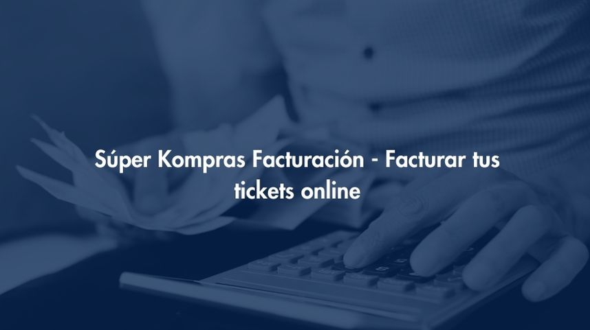 Facturación Súper Kompras - Facturar tus tickets online