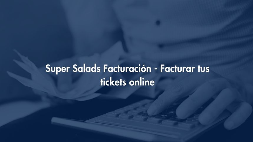 Facturación Super Salads - Facturar tus tickets online