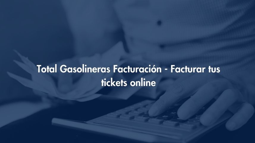 Facturación Total Gasolineras - Facturar tus tickets online